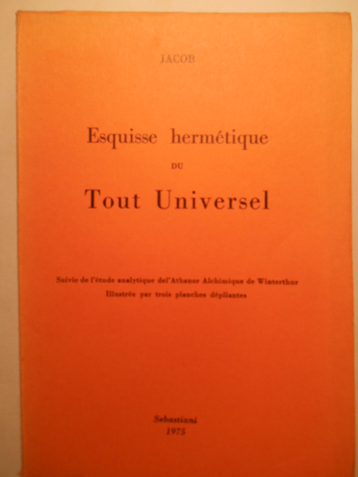 Jacobesquisse Hermétique Du Tout Universel Daprès La Théosophie Chrétienne - 