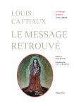 CATTIAUX Louis,Le message retrouvé ou L'horloge de la nuit et du jour de Dieu.