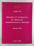 FU Zang, ROSS Jeremy,Organes et entrailles en médecine traditionnelle chinoise. Fonctions, relations et déséquilibres en théorie et en pratique.