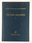 SAINT MARTIN Louis-Claude de,Œuvres Majeures Tome I. Des erreurs et de la vérité. Ode sur l'origine. Stances sur l'origine.