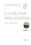 PARACELSE,La grande philosophie; Six traités.