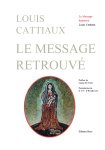 CATTIAUX Louis,Le message retrouvé ou L'horloge de la nuit et du jour de Dieu.