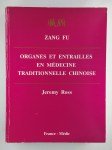 FU Zang, ROSS Jeremy,Organes et entrailles en médecine traditionnelle chinoise. Fonctions, relations et déséquilibres en théorie et en pratique.