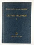 SAINT MARTIN Louis-Claude de,Œuvres Majeures Tome I. Des erreurs et de la vérité. Ode sur l'origine. Stances sur l'origine.