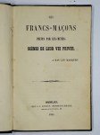 ANONYME,Les Francs-Maçons peints par eux-mêmes. Scènes de leur vie privée. À bas les masques!